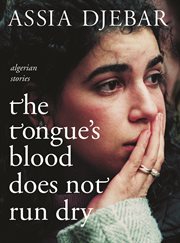 The Tongue's blood does not run dry : Algerian stories cover image