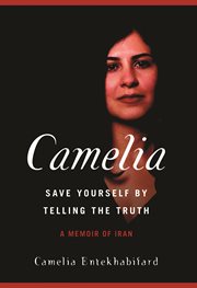 Camelia, save yourself by telling the truth : a memoir of Iran cover image