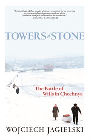 Towers of stone : the battle of wills in Chechnya cover image