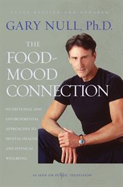The food-mood connection : nutritional and environmental approaches to mental health and physical wellbeing cover image