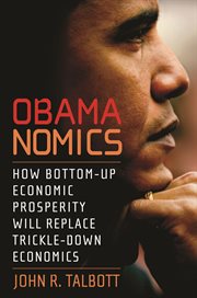 Obamanomics. How Bottom-Up Economic Prosperity Will Replace Trickle-Down Economics cover image