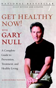 Get Healthy Now! With Gary Null : a complete guide to prevention, treatment and healty living cover image