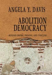 Abolition democracy : beyond empire, prisons, and torture cover image