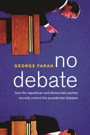 No Debate : How the Two Major Parties Secretly Ruin the Presidential Debates cover image