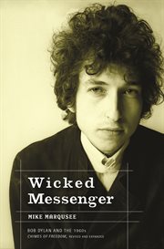 Wicked messenger : Bob Dylan and the 1960s cover image