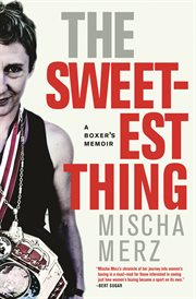 The sweetest thing : a boxer's memoir cover image