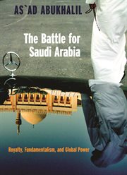 The battle for saudi arabia : royalty, fundamentalism, and global power cover image