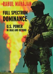 Full spectrum dominance. U.S. Power in Iraq and Beyond cover image