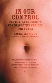 In our control : the complete guide to contraceptive choices for women cover image