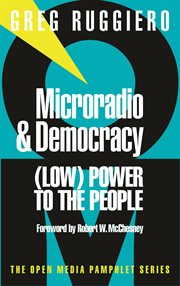 Microradio & democracy : (low) power to the people cover image
