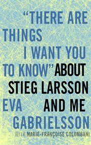 There are things i want you to know about steig larsson and me cover image