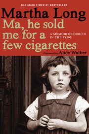 Ma, he sold me for a few cigarettes. A Memoir of Dublin in the 1950s cover image