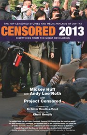 Censored 2013 : the top censored stories and media analysis of 2011-2012 cover image