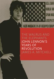 The walrus & the elephants : John Lennon's years of revolution cover image