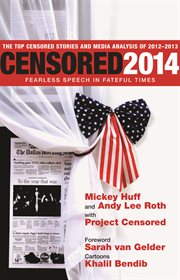 Censored 2014 : fearless speech in fateful times : the top censored stories and media analysis of 2012-13 cover image