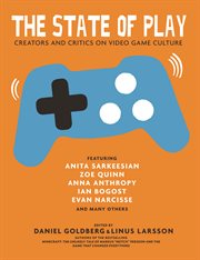 The state of play : creators and critics on video game culture cover image