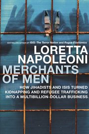 Merchants of men : how jihadists and ISIS turned kidnapping and refugee trafficking into a multibillion-dollar business cover image