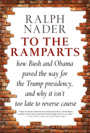 To the ramparts : how Bush and Obama paved the way for the Trump presidency, and why it isn't too late to repair the damage cover image