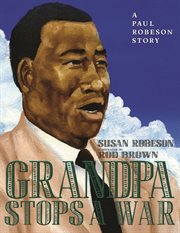Grandpa stops a war : a Paul Robeson story cover image