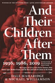 And their children after them : the legacy of Let us now praise famous men: James Agee, Walker Evans, and the rise and fall of cotton in the South cover image