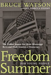 Freedom Summer for young people : the violent season that made Mississippi burn and made America a democracy cover image