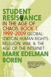 Student Resistance in the Age of Chaos. Book 1, 1999-2009 : Globalization, Human Rights, Religion, War, and the Age of the Internet cover image