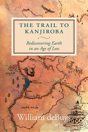 The trail to Kanjiroba : rediscovering Earth in an age of loss cover image