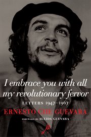 I embrace you with all my revolutionary fervor : letters 1947-1967 cover image