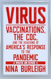 Virus. Vaccinations, the CDC, and the Hijacking of America's Response to the Pandemic cover image