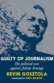 Guilty of Journalism : The Political Case against Julian Assange cover image