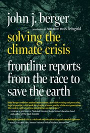 Solving the Climate Crisis : Frontline Reports from the Race to Save the Earth cover image