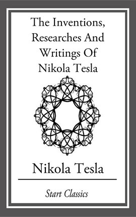 Cover image for Inventions, Researches And Writings Of Nikola Tesla