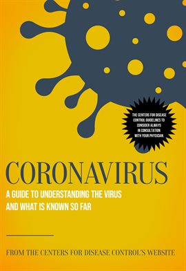 Link to Coronavirus: A Guide to Understanding the Virus and What is Known So Far by the CDC in Hoopla