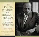 The living wisdom of Howard Thurman : a visionary for our time cover image