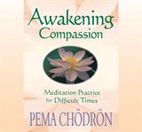 Awakening compassion. Meditation Practice for Difficult Times cover image