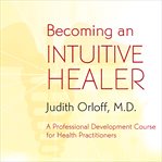 Becoming an intuitive healer cover image
