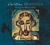 Christian meditation : entering the mind of Christ cover image