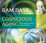Conscious aging : on the nature of change and facing death cover image