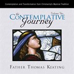 The contemplative journey, volume 2. Contemplation and Transformation from Christianity's Mystical Tradition cover image