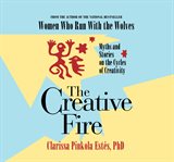 The creative fire : myths and stories on the cycles of creativity cover image