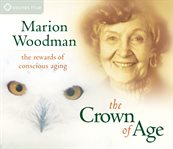 The crown of age. The Rewards of Conscious Aging cover image