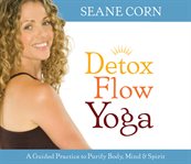 Detox flow yoga. A Guided Practice to Purify Body, Mind, and Spirit cover image