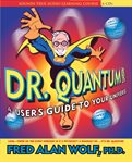 Dr. Quantum presents : a user's guide to your universe cover image