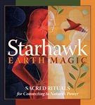 Earth magic : sacred rituals for connecting to nature's power cover image