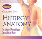 Energy anatomy : the science of personal power, spirituality, and health cover image