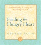 Feeding the hungry heart : [the experience of compulsive eating] cover image