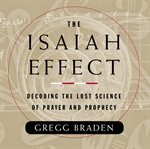The Isaiah effect : [decoding the lost science of prayer and prophecy] cover image