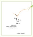 Leap before you look. Shortcuts for Getting Out of Your Mind and Into the Moment cover image