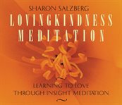 Lovingkindness meditation : [learning to love through insight meditation] cover image