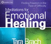 Meditations for emotional healing. Finding Freedom in the Face of Difficulty cover image